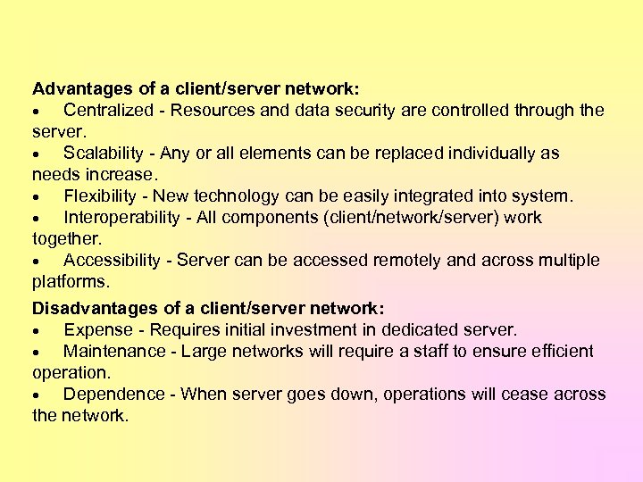 Advantages of a client/server network: · Centralized - Resources and data security are controlled