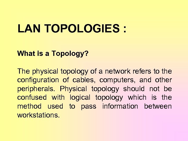 LAN TOPOLOGIES : What is a Topology? The physical topology of a network refers