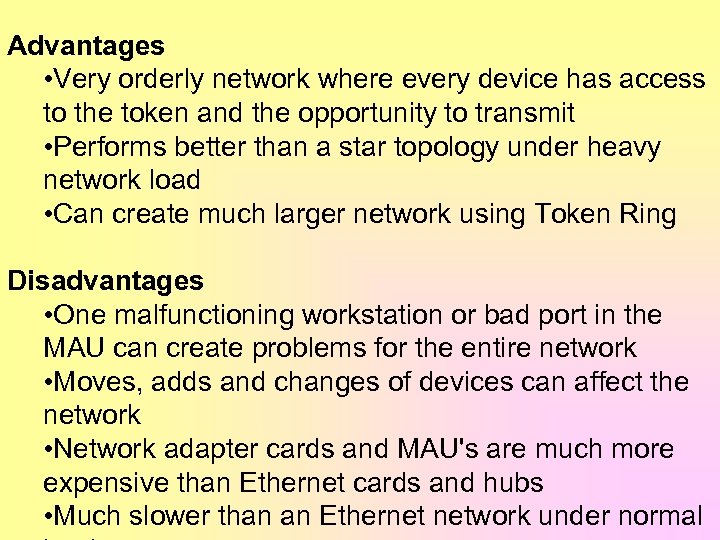 Advantages • Very orderly network where every device has access to the token and