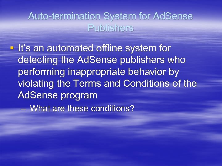 Auto-termination System for Ad. Sense Publishers § It’s an automated offline system for detecting