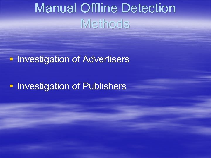 Manual Offline Detection Methods § Investigation of Advertisers § Investigation of Publishers 