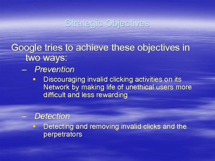 Strategic Objectives Google tries to achieve these objectives in two ways: – Prevention §