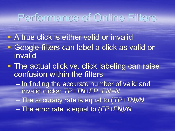 Performance of Online Filters § A true click is either valid or invalid §