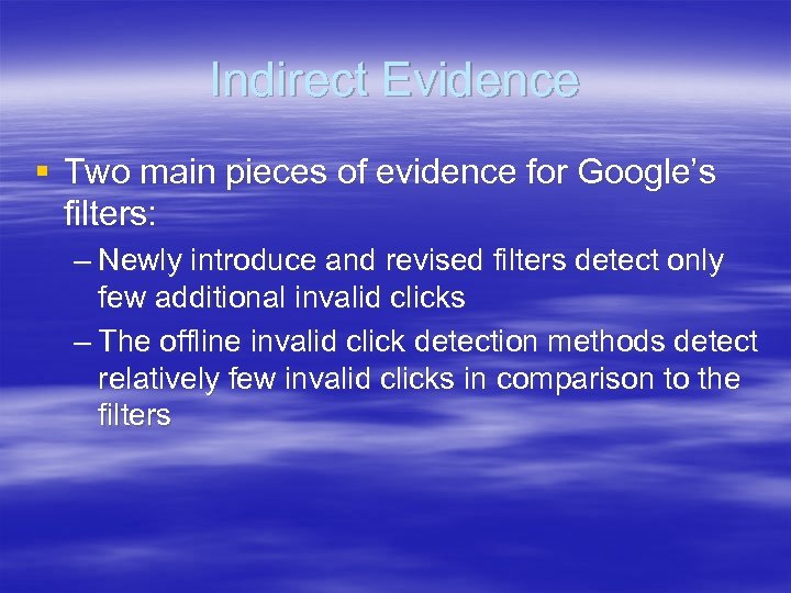 Indirect Evidence § Two main pieces of evidence for Google’s filters: – Newly introduce