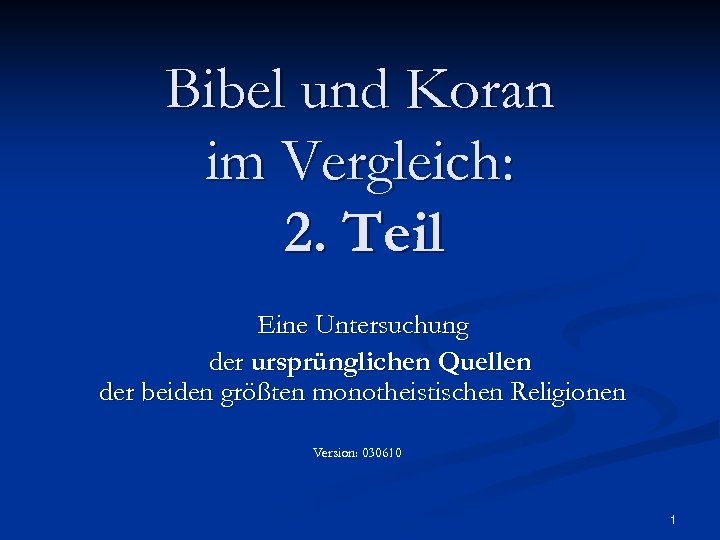 Bibel und Koran im Vergleich: 2. Teil Eine Untersuchung der ursprünglichen Quellen der beiden