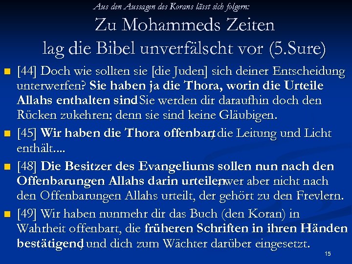 Aus den Aussagen des Korans lässt sich folgern: Zu Mohammeds Zeiten lag die Bibel