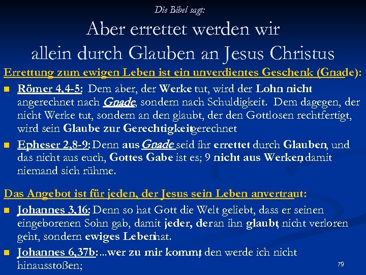 Die Bibel sagt: Aber errettet werden wir allein durch Glauben an Jesus Christus Errettung