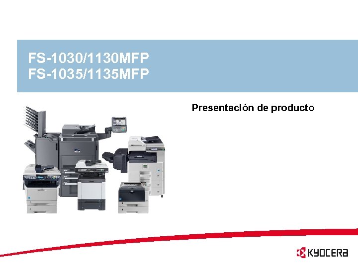 FS-1030/1130 MFP FS-1035/1135 MFP Presentación de producto 1 KYOCERA MITA EUROPE B. V. |