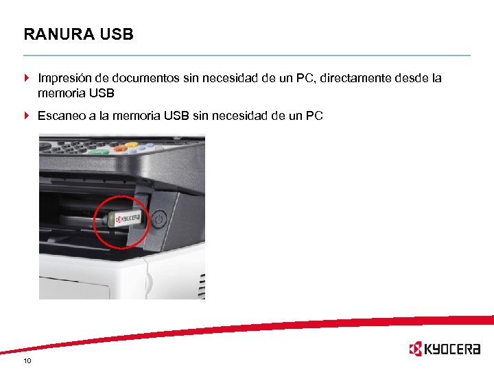 RANURA USB } Impresión de documentos sin necesidad de un PC, directamente desde la