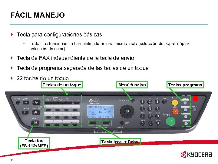 FÁCIL MANEJO } Tecla para configuraciones básicas § Todas las funciones se han unificado