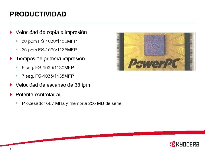 PRODUCTIVIDAD } Velocidad de copia e impresión § 30 ppm FS-1030/1130 MFP § 35