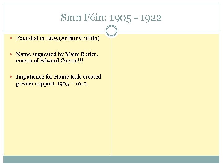 Sinn Féin: 1905 - 1922 Founded in 1905 (Arthur Griffith) Name suggested by Máire