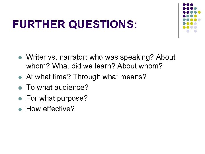 FURTHER QUESTIONS: l l l Writer vs. narrator: who was speaking? About whom? What