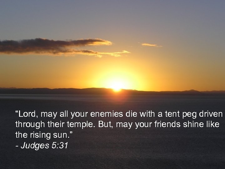 “Lord, may all your enemies die with a tent peg driven through their temple.