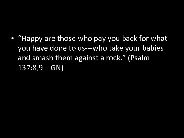  • “Happy are those who pay you back for what you have done