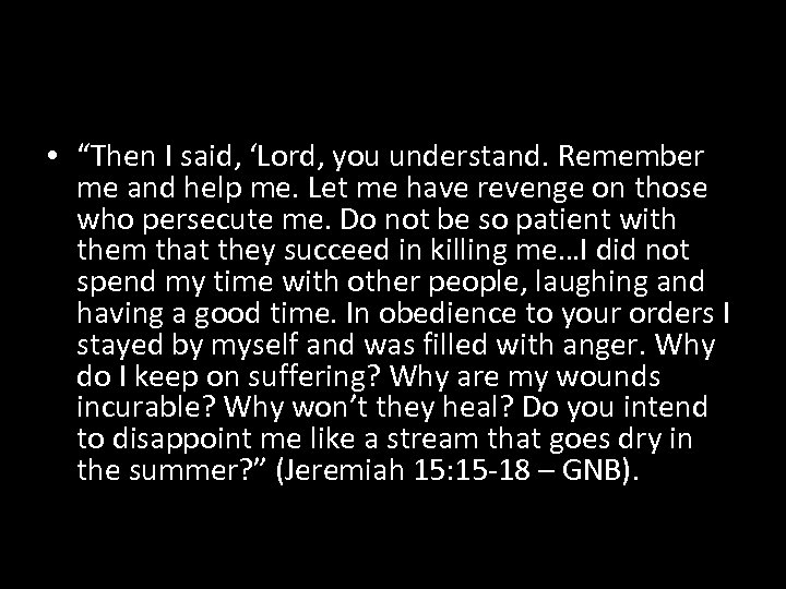  • “Then I said, ‘Lord, you understand. Remember me and help me. Let