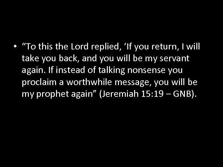  • “To this the Lord replied, ‘If you return, I will take you