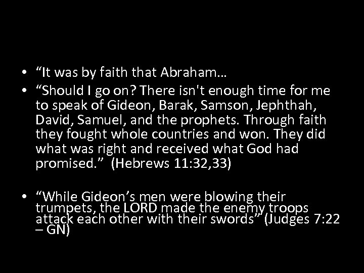  • “It was by faith that Abraham… • “Should I go on? There