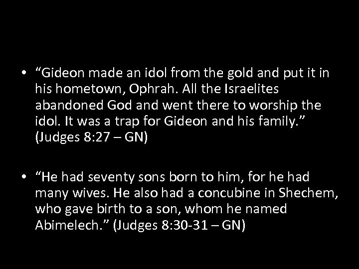  • “Gideon made an idol from the gold and put it in his