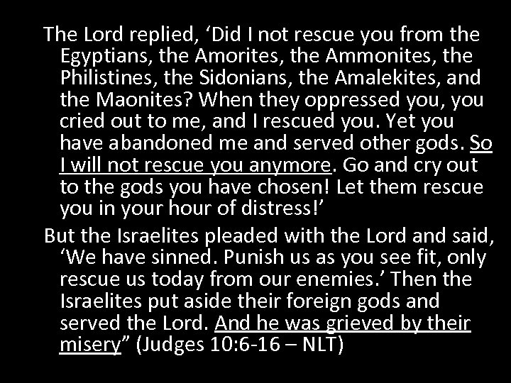 The Lord replied, ‘Did I not rescue you from the Egyptians, the Amorites, the