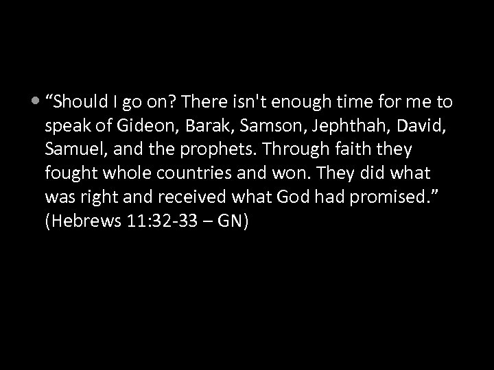  “Should I go on? There isn't enough time for me to speak of