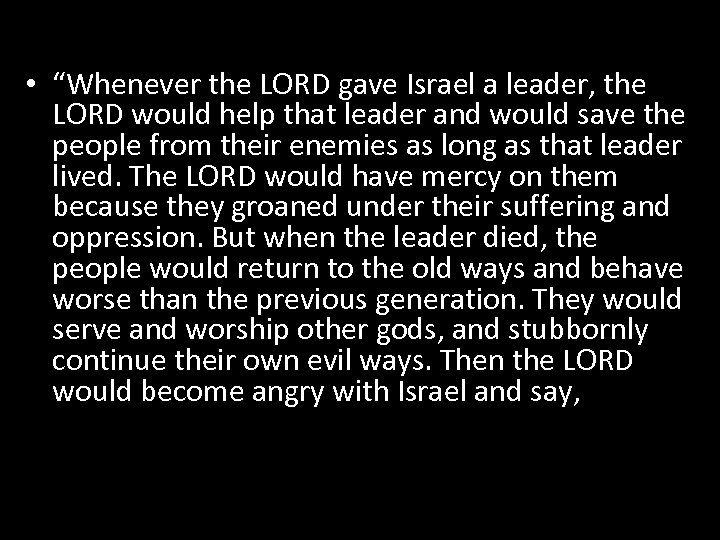  • “Whenever the LORD gave Israel a leader, the LORD would help that