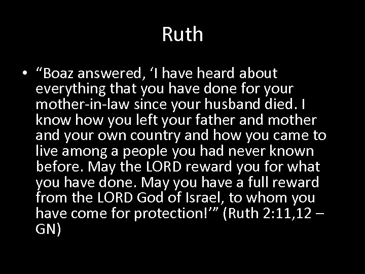 Ruth • “Boaz answered, ‘I have heard about everything that you have done for