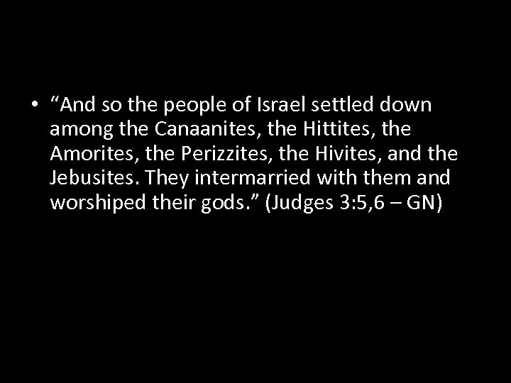  • “And so the people of Israel settled down among the Canaanites, the