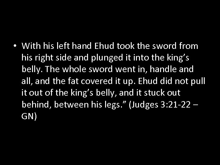  • With his left hand Ehud took the sword from his right side