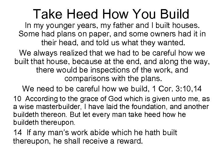 Take Heed How You Build In my younger years, my father and I built