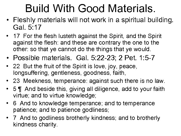 Build With Good Materials. • Fleshly materials will not work in a spiritual building.