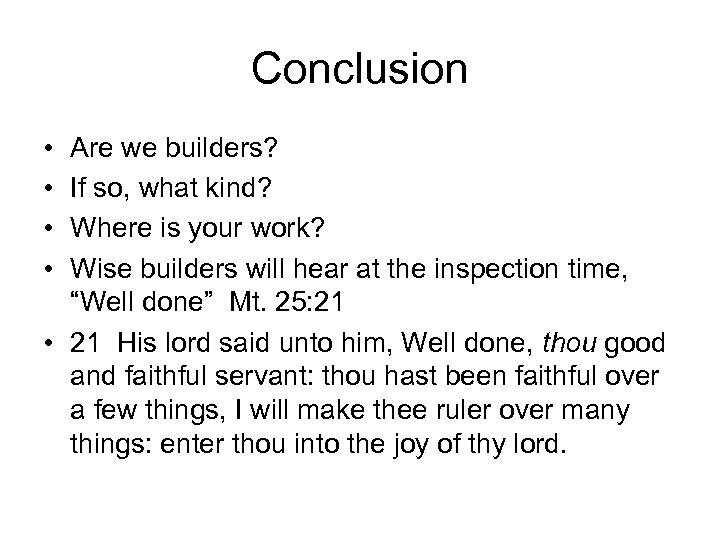 Conclusion • • Are we builders? If so, what kind? Where is your work?