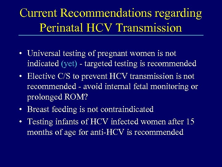 Current Recommendations regarding Perinatal HCV Transmission • Universal testing of pregnant women is not