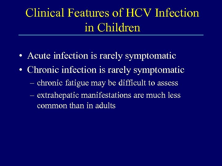 Clinical Features of HCV Infection in Children • Acute infection is rarely symptomatic •