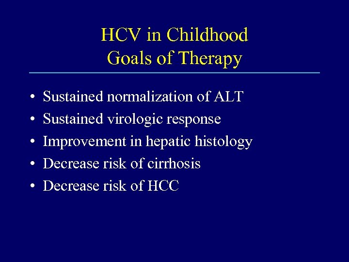 HCV in Childhood Goals of Therapy • • • Sustained normalization of ALT Sustained