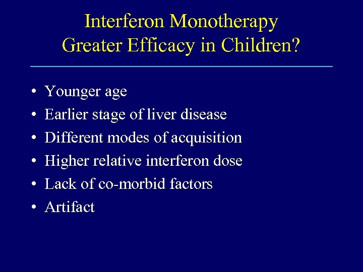 Interferon Monotherapy Greater Efficacy in Children? • • • Younger age Earlier stage of