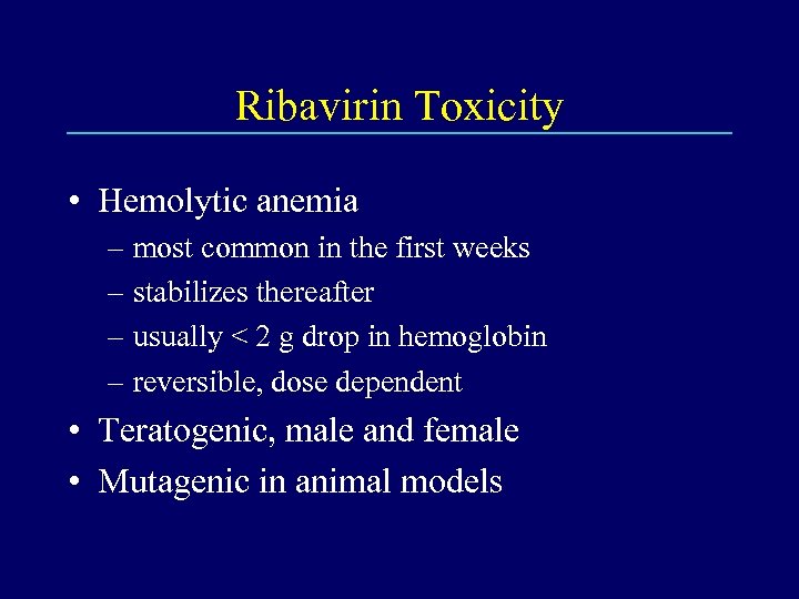 Ribavirin Toxicity • Hemolytic anemia – most common in the first weeks – stabilizes