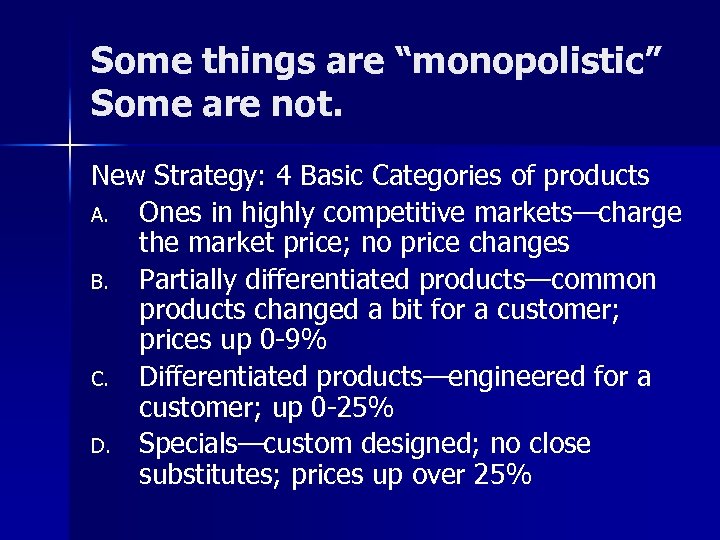 Some things are “monopolistic” Some are not. New Strategy: 4 Basic Categories of products