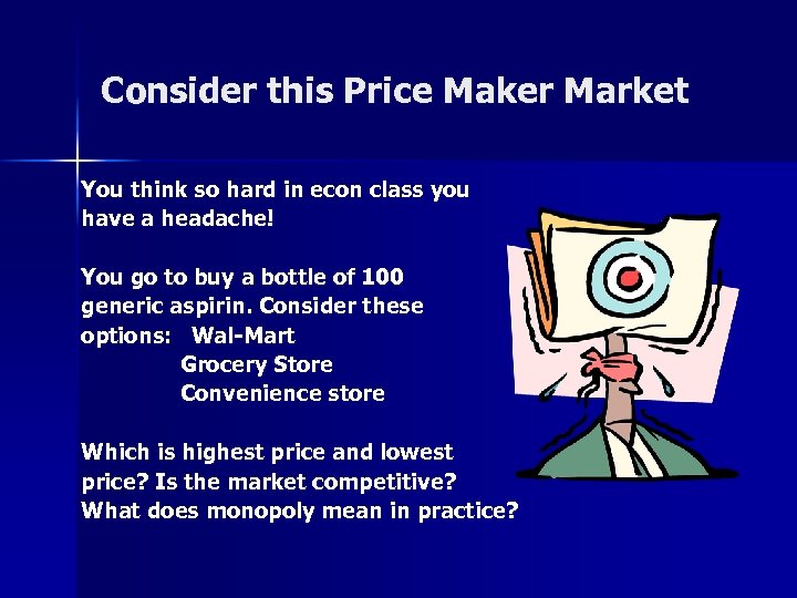 Consider this Price Maker Market You think so hard in econ class you have
