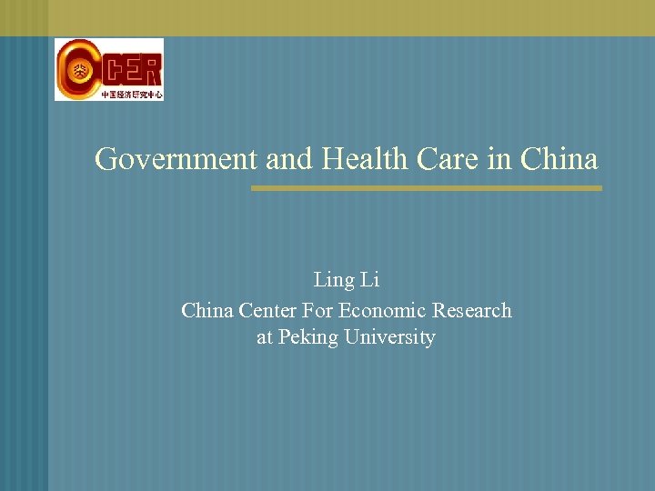 Government and Health Care in China Ling Li China Center For Economic Research at