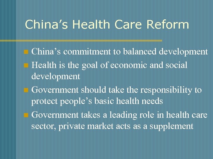China’s Health Care Reform China’s commitment to balanced development n Health is the goal