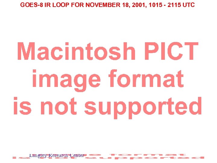 GOES-8 IR LOOP FOR NOVEMBER 18, 2001, 1015 - 2115 UTC Langley Research Center