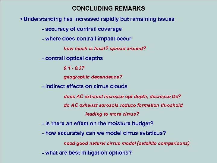 CONCLUDING REMARKS • Understanding has increased rapidly but remaining issues - accuracy of contrail