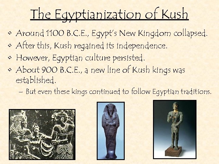 The Egyptianization of Kush • • Around 1100 B. C. E. , Egypt’s New