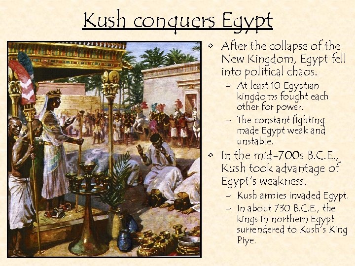 Kush conquers Egypt • After the collapse of the New Kingdom, Egypt fell into