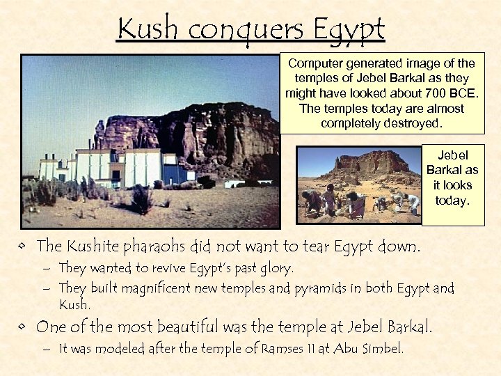 Kush conquers Egypt Computer generated image of the temples of Jebel Barkal as they