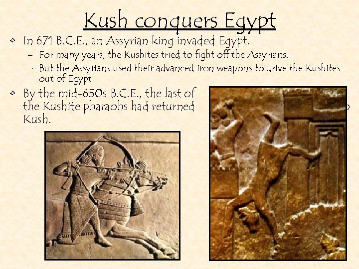 Kush conquers Egypt • In 671 B. C. E. , an Assyrian king invaded