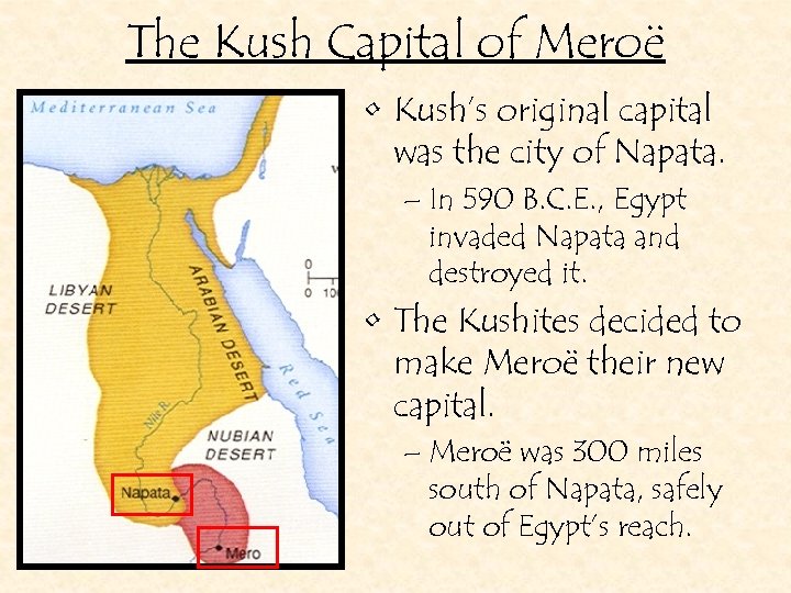 The Kush Capital of Meroë • Kush’s original capital was the city of Napata.