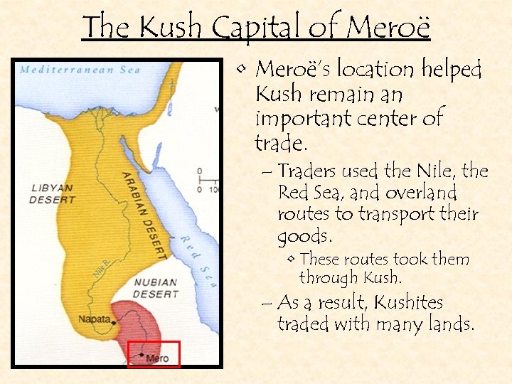 The Kush Capital of Meroë • Meroë’s location helped Kush remain an important center