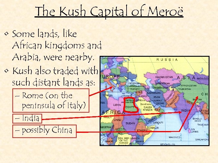 The Kush Capital of Meroë • Some lands, like African kingdoms and Arabia, were